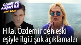 Demet ve Alişan ile Sabah Sabah | Hilal Özdemir'den Eski Eşiyle İlgili Şok Açıklamalar