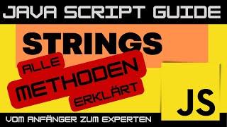 STRING-Methoden in JavaScript -  Alle Funktionen erklärt - JS Guide - Anfänger Tutorial