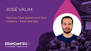 Keynoyte: Type System and Elixir Updates + Extended Q&A - José Valim | ElixirConf EU 2025