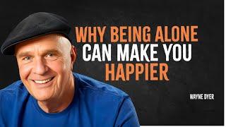 Why Being Alone Can Make You Happier | Wayne Dyer Motivation