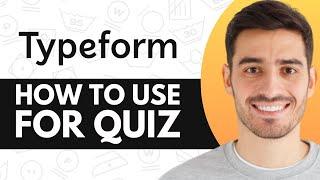 How to Use Typeform For Quiz - Step by Step