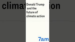 Donald Trump and the future of climate action | 7am