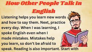 How Other People Talk In English || Graded Reader || Improve Your English || Listen And Practice