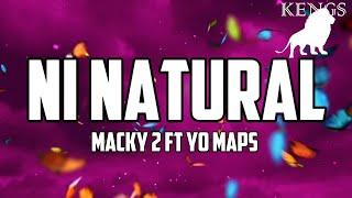 MACKY2 Ft Yo Maps - Ni Natural (Lyrics)