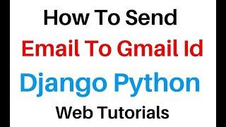 How To Send Emails To Gmail Id In Django 3.0.4 Python