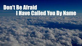 A Song From God's Heart!  Listen...Don't Be Afraid