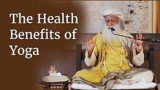 The Health Benefits of Yoga - How Yoga Helps You Stay Healthy | Sadhguru