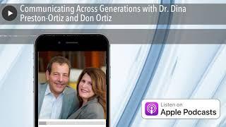 Communicating Across Generations with Dr. Dina Preston-Ortiz and Don Ortiz