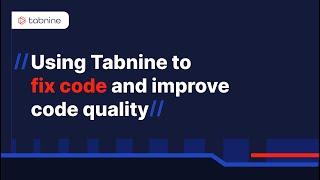 Using Tabnine to fix code and improve code quality