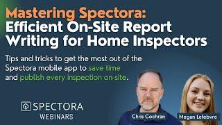 Mastering Spectora: Efficient On-Site Report Writing for Home Inspectors