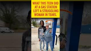 What this teen did at a gas station left a struggling woman in tears...! #shorts