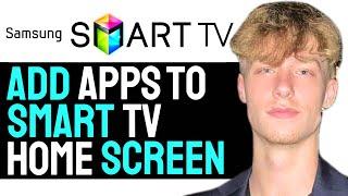 How to Add Apps to Samsung Smart TV Home Screen 2024! - FULL GUIDE