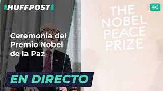 DIRECTO | Ceremonia del premio NOBEL DE LA PAZ | El HuffPost