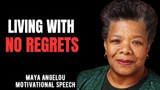 LIVING WITH NO REGRETSHOW TO CREATE A LIFE YOU'RE MAYA ANGELOU