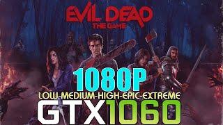 GTX 1060 ~  Evil Dead: The Game | 1080P LOW To EXTREME Settings Tested