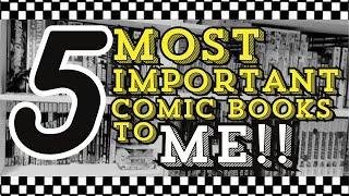 MY FIVE MOST IMPORTANT COMICS EVER!!