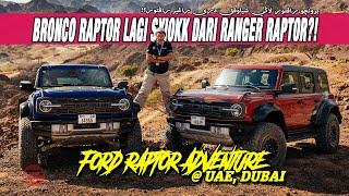 FORD RAPTOR ADVENTURE @ UAE : BRONCO RAPTOR LAGI SYIOKK DARI RANGER RAPTOR?!