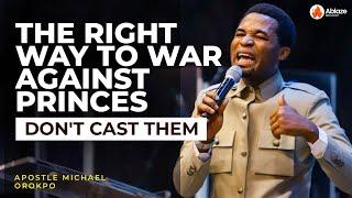 THE RIGHT WAY TO FIGHT PRINCES | APOSTLE MICHAEL OROKPO