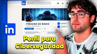 Cómo OPTIMIZAR tu Perfil de LinkedIn para CONSEGUIR TRABAJO en CIBERSEGURIDAD