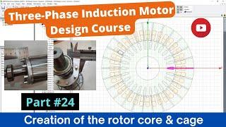 Creation of the rotor core & cage (3-ph Induction Motor Design Course #24)