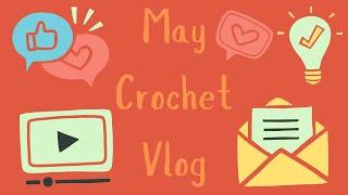 CML May Crochet Vlog 2025 | Crafts, DIY, Fun, Handmade, Yarn Haul, Cute, Crafty, Blog, WIPs, Wool ️