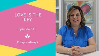 Prosper Always - Episode 11 - Love is the Key to Fullness of Life