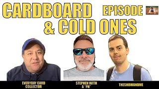 Cardboard & Cold Ones - Episode 14 with Stephen with "PH" & TheShowAndMe