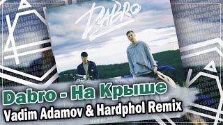 Dabro - На Крыше (Vadim Adamov & Hardphol Remix) (DFM mix)