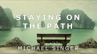 Michael Singer - Staying on the Path