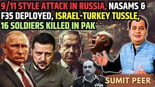 9/11 Style Attack in Russia, NASAMS & F35 Deployed, Israel-Turkey Tussle, 16 soldiers Killed in Pak