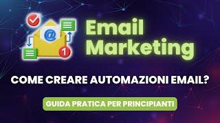 Come Creare Automazioni Email (Email Marketing) - Guida Pratica per Principianti