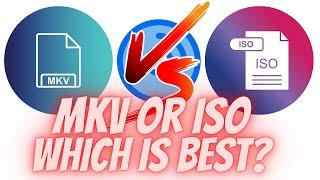 MKV or ISO Files for Ripping HD & 4K UHD HDR Blu-ray | Which is Better?