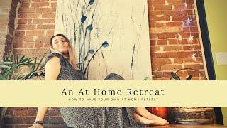 How to Create an At Home Retreat Day for Yourself