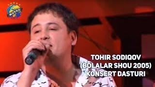 Tohir Sodiqov 2005-yilgi konsert dasturi (BOLALAR SHOU 2005)