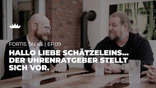 FORTIS TALKS | Ep.09 - Hallo liebe Schätzeleins... Der Uhrenratgeber stellt sich vor