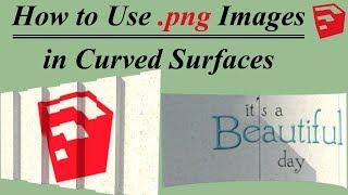 How to Use Png Images  in Curved Surfaces in Sketchup