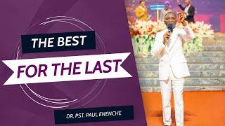 THE BEST FOR THE LAST || DR. PST. PAUL ENENCHE