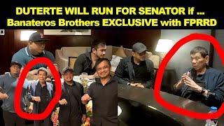 DUTERTE WILL RUN FOR SENATOR if ... Banateros Brothers EXCLUSIVE with PRRD