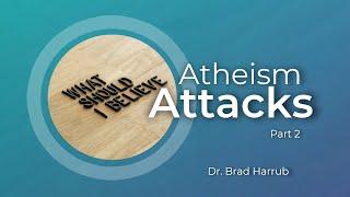 Origins: Atheism Attacks part 2