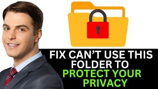 HOW TO FIX CAN'T USE THIS FOLDER TO PROTECT YOUR PRIVACY 2024! (FULL GUIDE)