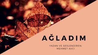 AĞLADIM (MEHMET AVCI)