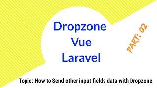 Part 02 | Sending Other Inputs Data with Vue Dropzone