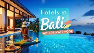 Top 7 Hotels in Bali with Private Pool | Best Bali Villas & Resorts with Private Pools