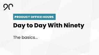 The Ninety.io Basics - Ninety Product Office Hours - October, 2020