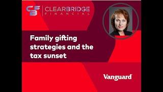 Family Gifting Strategies and The Tax Sunset - Vanguard Webinar