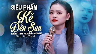 Siêu Phẩm KẺ ĐẾN SAU - Thu Hường | Bài Hát Xưa Đốn Tim Người Nghe Vì Quá Hay