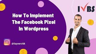 How To Implement The Facebook Pixel In Wordpress: Itay Verchik IVBS SEO / PPC