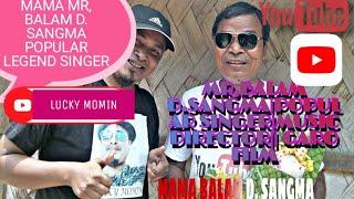 Sir, BALAM D, SANGMA ||MOST SENIOR  POPULAR LEGEND SINGER OF GARO HILLS.