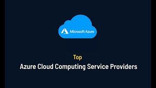 Top Azure Cloud Computing Service Providers | Best Cloud Computing Company