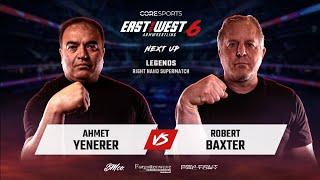 Robert Baxter vs Ahmet Yenerer | East vs West 6